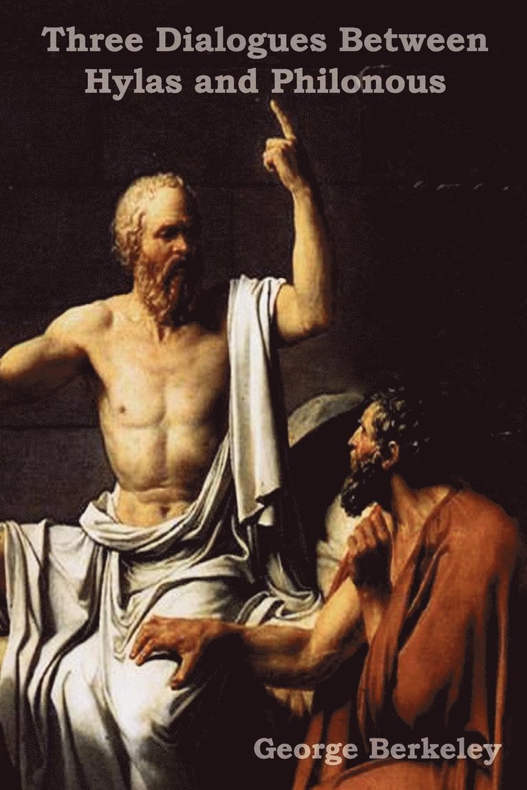 Three Dialogues Between Hylas and Philonous (in Opposition to Skeptics and Atheists) 1
