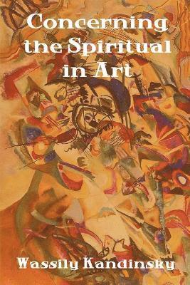 Wassily Kandinsky - Concerning the Spiritual in Art, Häftad