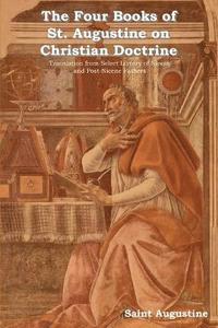 bokomslag The Four Books of St. Augustine on Christian Doctrine