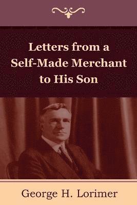 Letters from a Self-Made Merchant to His Son 1