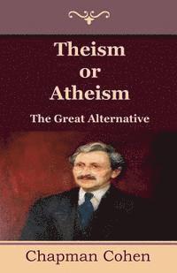 Theism or Atheism: The Great Alternative 1