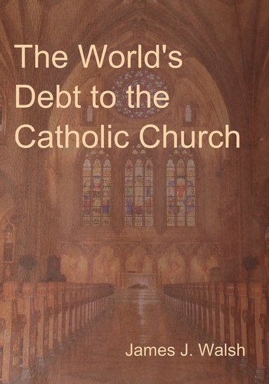 bokomslag The World's Debt to the Catholic Church