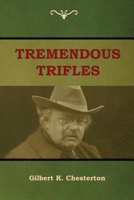 Gilbert K Chesterton, Gilbert K. Chesterton - Tremendous Trifles, Häftad
