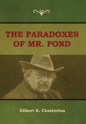 Gilbert K Chesterton, Gilbert K. Chesterton - Paradoxes of Mr. Pond, Inbunden
