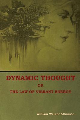 bokomslag Dynamic Thought; Or, The Law of Vibrant Energy