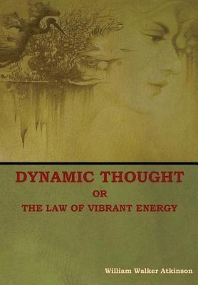 bokomslag Dynamic Thought; Or, The Law of Vibrant Energy