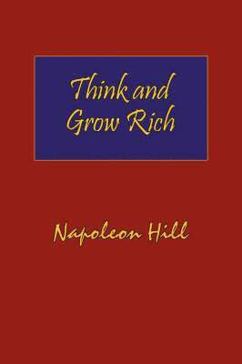 Think and Grow Rich. Hardcover with Dust-Jacket. Complete Original Text of the Classic 1937 Edition. 1