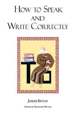 Joseph Devlin, Theodore Waters - How to Speak and Write Correctly, Häftad