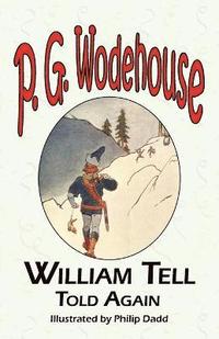 bokomslag William Tell Told Again - From the Manor Wodehouse Collection, a Selection from the Early Works of P. G. Wodehouse