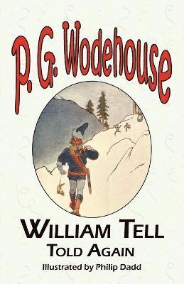 bokomslag William Tell Told Again - From the Manor Wodehouse Collection, a Selection from the Early Works of P. G. Wodehouse