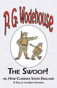 bokomslag The Swoop! or How Clarence Saved England - From the Manor Wodehouse Collection, a selection from the early works of P. G. Wodehouse