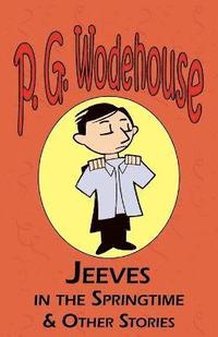 bokomslag Jeeves in the Springtime & Other Stories - From the Manor Wodehouse Collection, a Selection from the Early Works of P. G. Wodehouse