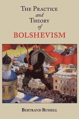 bokomslag The Practice and Theory of Bolshevism