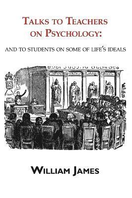 William James - Talks to Teachers on Psychology, Häftad