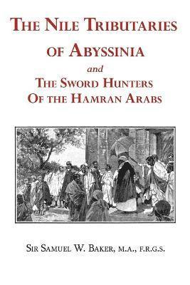 The Nile Tributaries of Abyssinia and the Sword Hunters of the Hamran Arabs 1