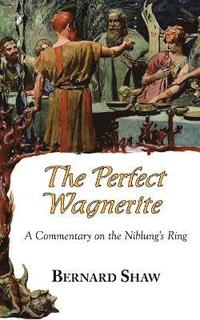 bokomslag The Perfect Wagnerite - A Commentary on the Niblung's Ring