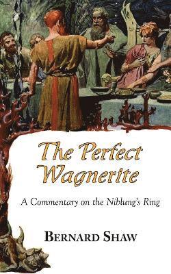 bokomslag The Perfect Wagnerite - A Commentary on the Niblung's Ring