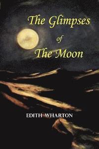 bokomslag The Glimpses of the Moon - A Tale by Edith Wharton