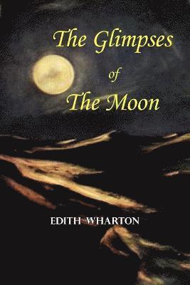 The Glimpses of the Moon - A Tale by Edith Wharton 1