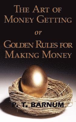 Art of Money Getting or Golden Rules for Making Money 1