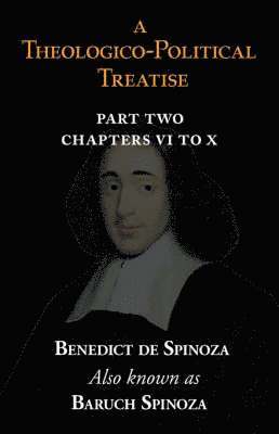 Benedict De Spinoza, Baruch Spinoza, Benedict de Spinoza - Theologico-Political Treatise Part II (Chapters VI to X), Häftad