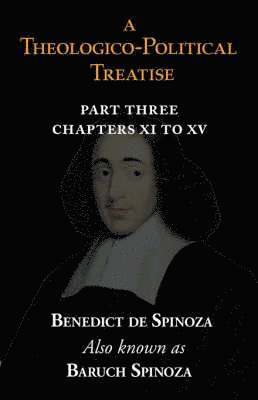 Benedict De Spinoza, Baruch Spinoza, Benedict de Spinoza - Theologico-Political Treatise Part III (Chapters XI to XV), Häftad