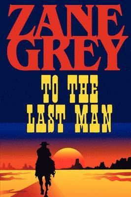 Zane Grey - To the Last Man, Häftad