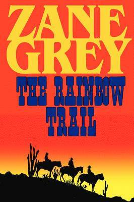 Zane Grey - Rainbow Trail (a Romantic Sequel to Riders of the Purple Sage), Häftad