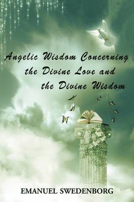 bokomslag Angelic Wisdom Concerning the Divine Love and the Divine Wisdom