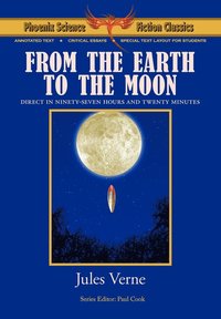 bokomslag From the Earth to the Moon - Phoenix Science Fiction Classics (with Notes and Critical Essays)
