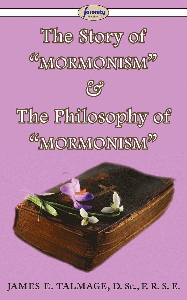 James E Talmage, James E. Talmage - Story of Mormonism & The Philosophy of Mormonism, Häftad