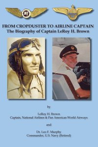 bokomslag From Cropduster to Airline Captain the Biography of Captain Leroy H. Brown