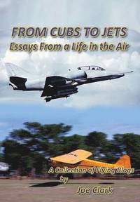 bokomslag FROM CUBS TO JETS - Essays from a life in the air.