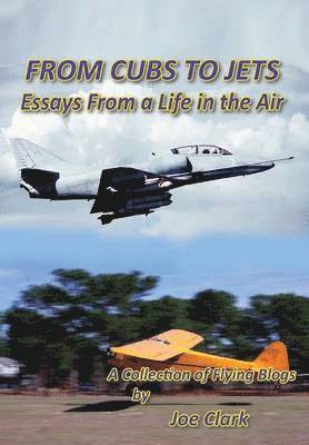 FROM CUBS TO JETS - Essays from a life in the air. 1