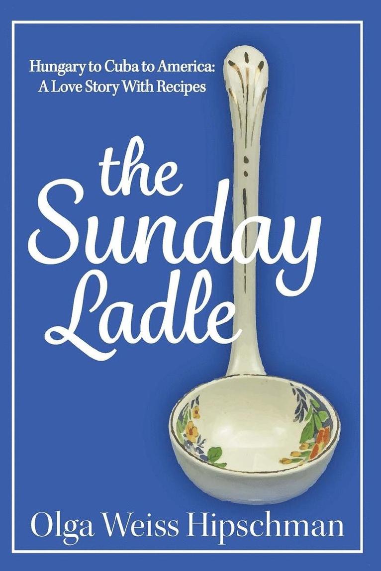 Olga Weiss Hipschman - Sunday Ladle Hungary to Cuba to America, Häftad. Tillgänglighet: Lägg i varukorg