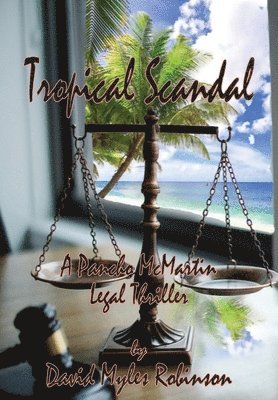 David M Robinson, David M. Robinson, M Robinson, David - Tropical Scandal - A Pancho McMartin Legal Thriller, Inbunden