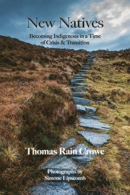 Thomas Rain Crowe - New Natives: Becoming Indigenous in a Time of Crisis & Transition, Häftad