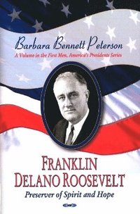 bokomslag Franklin Delano Roosevelt, Preserver of Spirit & Hope