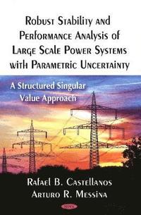 bokomslag Robust Stability & Performance Analysis of Large Scale Power Systems with Parametric Uncertainty