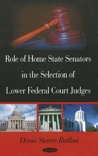bokomslag Role of Home State Senators in the Selection of Lower Federal Court Judges