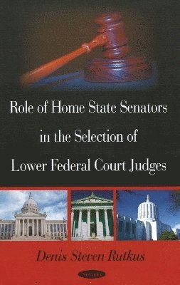 bokomslag Role of Home State Senators in the Selection of Lower Federal Court Judges