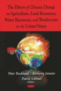 bokomslag Effects of Climate Change on Agriculture, Land Resources, Water Resources, & Biodiversity in the United States