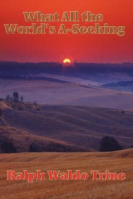 What All the World's A-Seeking