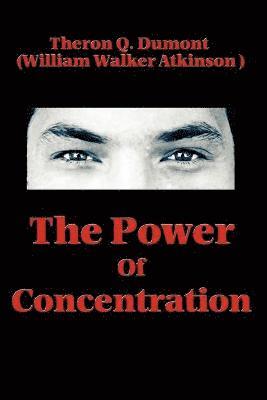 Theron Q Dumont, William Walker Atkinson - Power of Concentration, Häftad