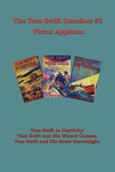 bokomslag Tom Swift Omnibus #5: Tom Swift in Captivity, Tom Swift and His Wizard Camera, Tom Swift and His Great Searchlight