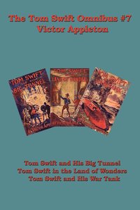 bokomslag The Tom Swift Omnibus #7: Tom Swift and His Big Tunnel, Tom Swift in the Land of Wonders, Tom Swift and His War Tank