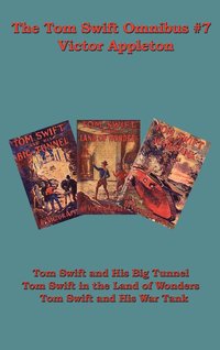 bokomslag The Tom Swift Omnibus #7: Tom Swift and His Big Tunnel, Tom Swift in the Land of Wonders, Tom Swift and His War Tank