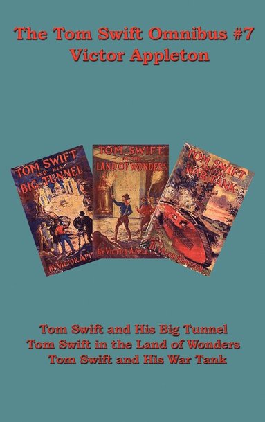 bokomslag The Tom Swift Omnibus #7: Tom Swift and His Big Tunnel, Tom Swift in the Land of Wonders, Tom Swift and His War Tank
