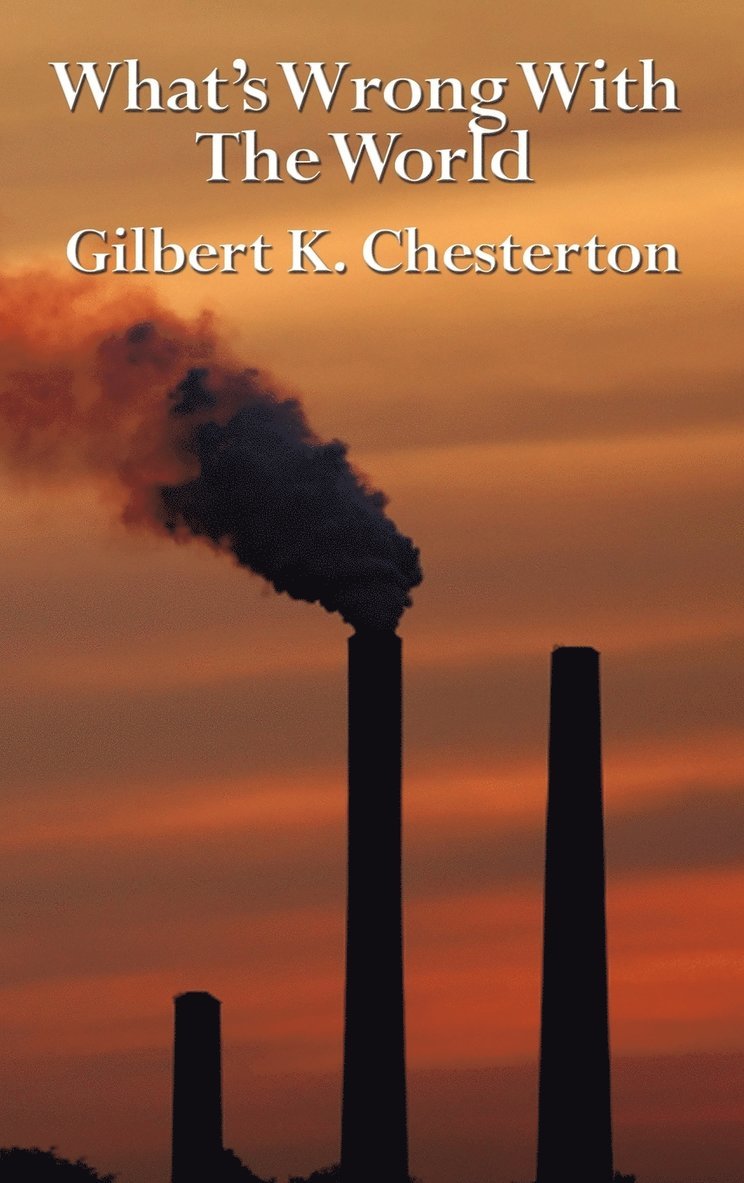 G K Chesterton, G. K. Chesterton - What's Wrong with the World, Inbunden