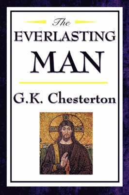 G.K. Chesterton - Everlasting Man - A History and Philosophy of Humanity, Inbunden